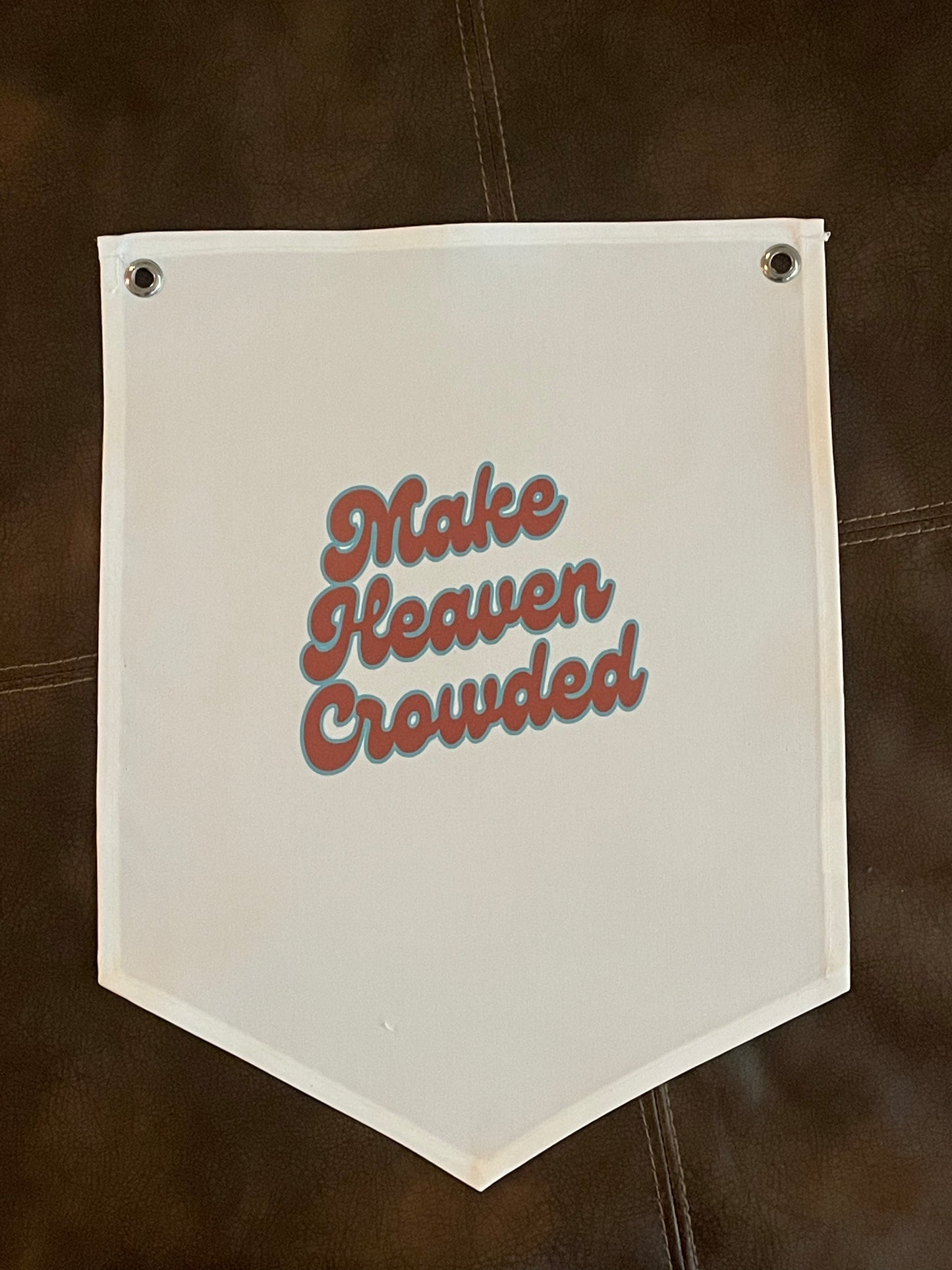 Make Heaven Crowded Canvas Pennant