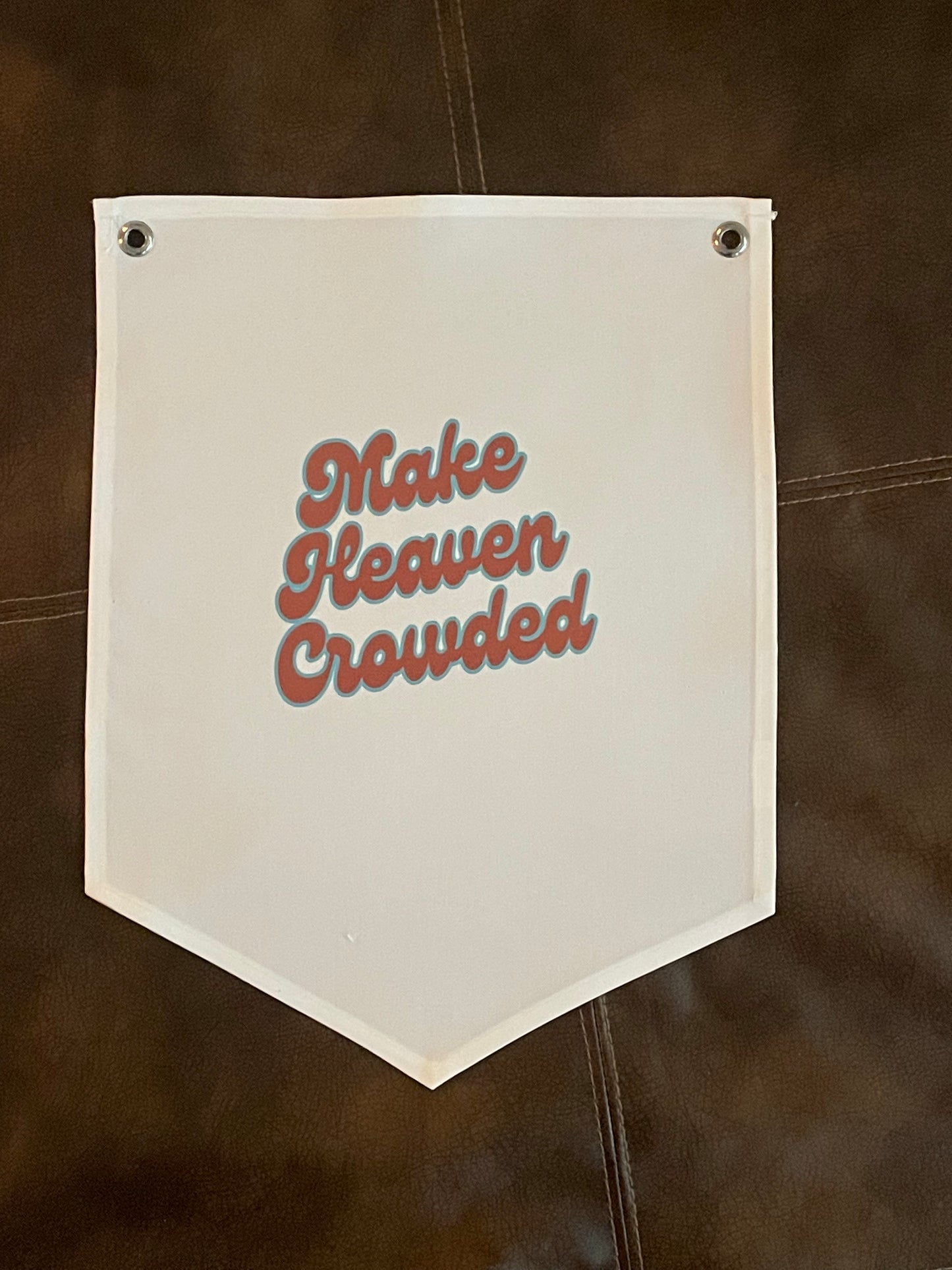 Make Heaven Crowded Canvas Pennant