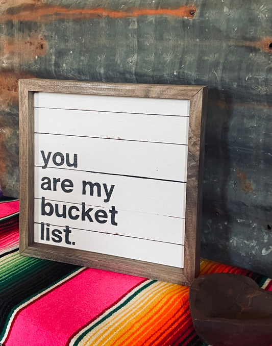 You Are My Bucket List Sign